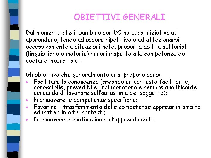 OBIETTIVI GENERALI Dal momento che il bambino con DC ha poca iniziativa ad apprendere, OBIETTIVI GENERALI Dal momento che il bambino con DC ha poca iniziativa ad apprendere,