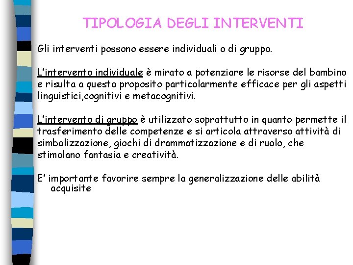 TIPOLOGIA DEGLI INTERVENTI Gli interventi possono essere individuali o di gruppo. L’intervento individuale è TIPOLOGIA DEGLI INTERVENTI Gli interventi possono essere individuali o di gruppo. L’intervento individuale è