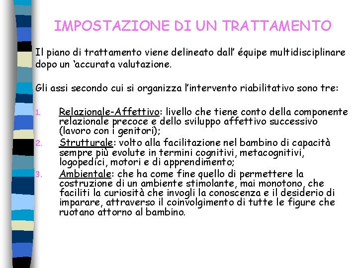 IMPOSTAZIONE DI UN TRATTAMENTO Il piano di trattamento viene delineato dall’ équipe multidisciplinare dopo IMPOSTAZIONE DI UN TRATTAMENTO Il piano di trattamento viene delineato dall’ équipe multidisciplinare dopo
