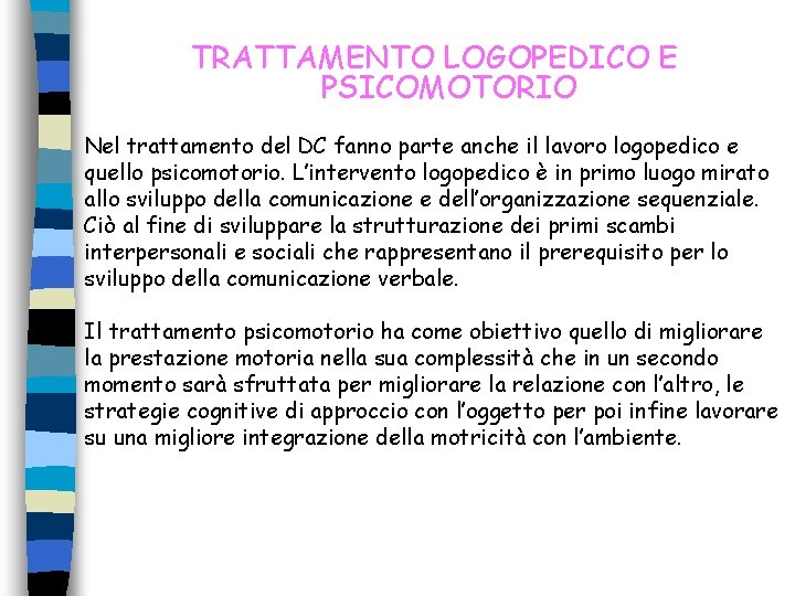 TRATTAMENTO LOGOPEDICO E PSICOMOTORIO Nel trattamento del DC fanno parte anche il lavoro logopedico TRATTAMENTO LOGOPEDICO E PSICOMOTORIO Nel trattamento del DC fanno parte anche il lavoro logopedico