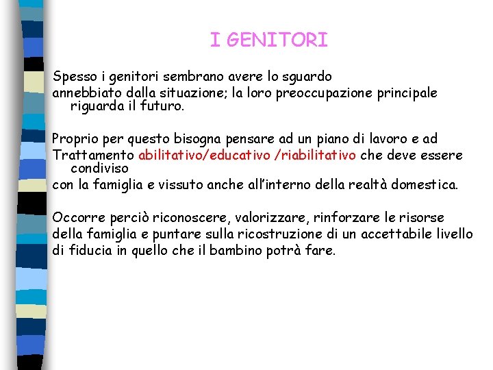 I GENITORI Spesso i genitori sembrano avere lo sguardo annebbiato dalla situazione; la loro I GENITORI Spesso i genitori sembrano avere lo sguardo annebbiato dalla situazione; la loro