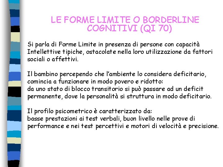 LE FORME LIMITE O BORDERLINE COGNITIVI (QI 70) Si parla di Forme Limite in LE FORME LIMITE O BORDERLINE COGNITIVI (QI 70) Si parla di Forme Limite in