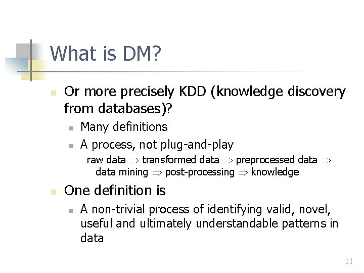 What is DM? n Or more precisely KDD (knowledge discovery from databases)? n n What is DM? n Or more precisely KDD (knowledge discovery from databases)? n n