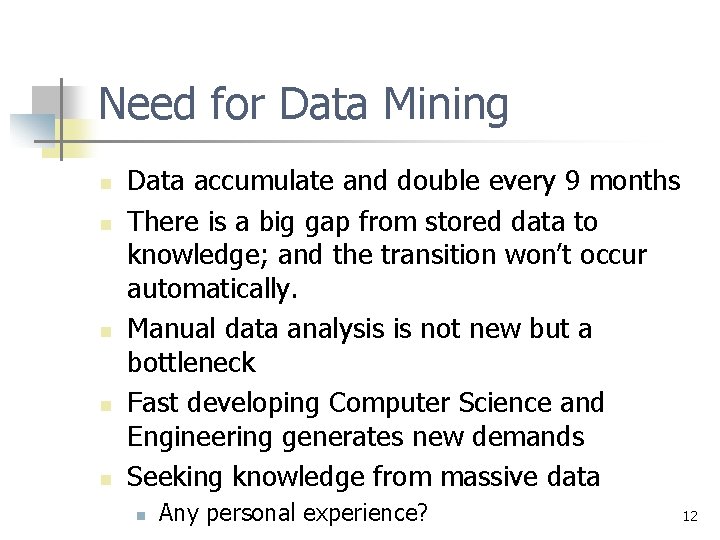 Need for Data Mining n n n Data accumulate and double every 9 months Need for Data Mining n n n Data accumulate and double every 9 months