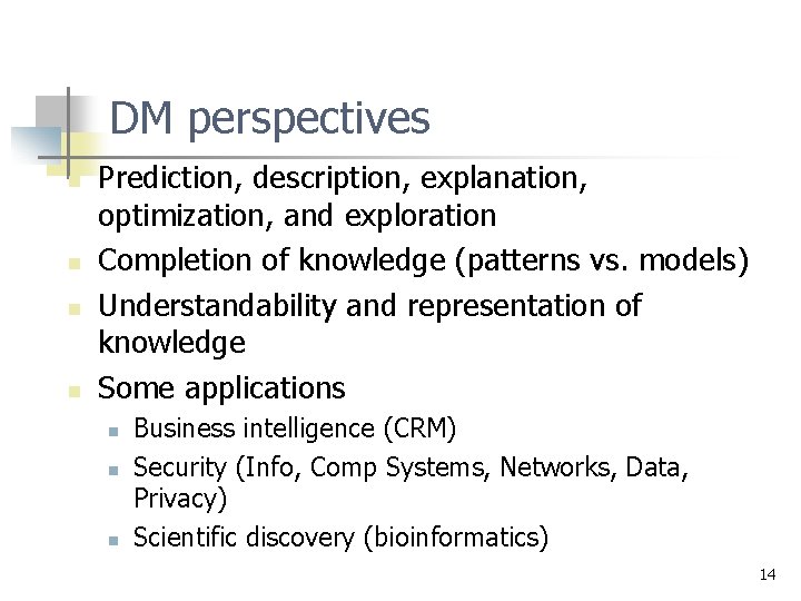 DM perspectives n n Prediction, description, explanation, optimization, and exploration Completion of knowledge (patterns DM perspectives n n Prediction, description, explanation, optimization, and exploration Completion of knowledge (patterns