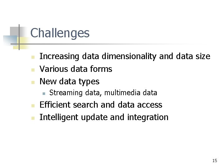 Challenges n n n Increasing data dimensionality and data size Various data forms New Challenges n n n Increasing data dimensionality and data size Various data forms New