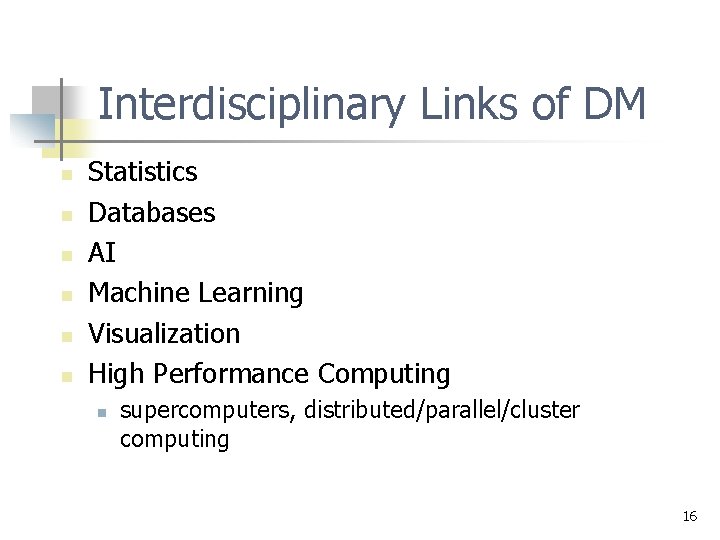 Interdisciplinary Links of DM n n n Statistics Databases AI Machine Learning Visualization High Interdisciplinary Links of DM n n n Statistics Databases AI Machine Learning Visualization High