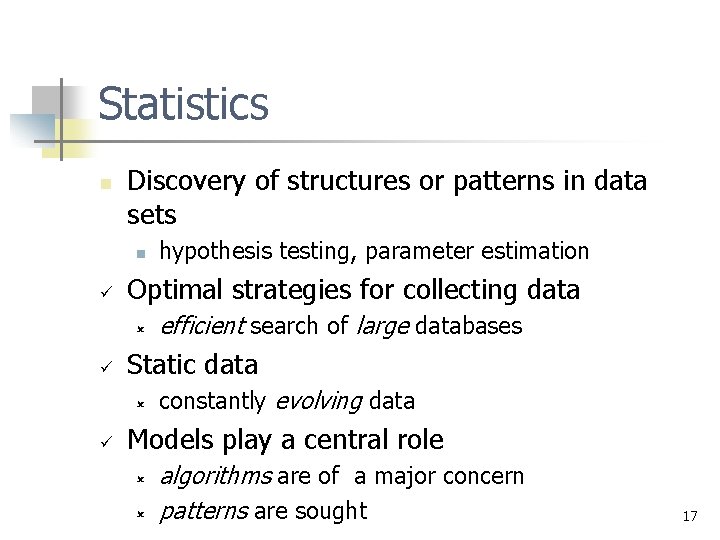 Statistics n Discovery of structures or patterns in data sets n ü Optimal strategies Statistics n Discovery of structures or patterns in data sets n ü Optimal strategies