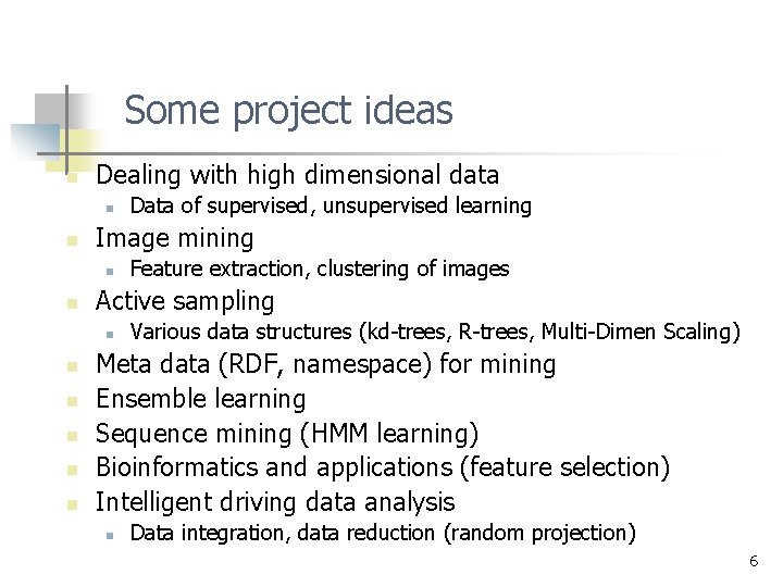 Some project ideas n Dealing with high dimensional data n n Image mining n Some project ideas n Dealing with high dimensional data n n Image mining n