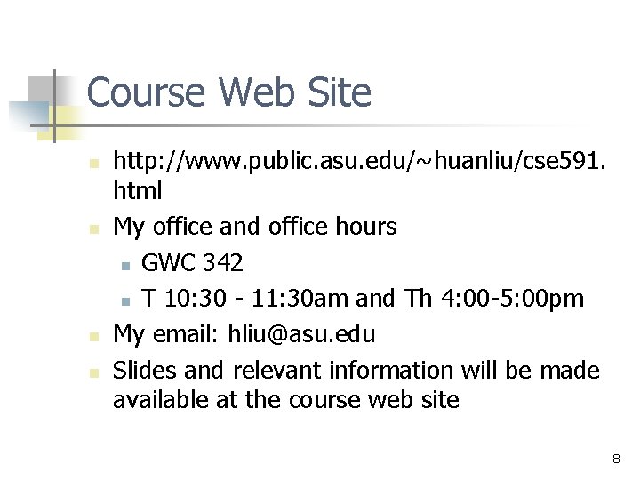 Course Web Site n n http: //www. public. asu. edu/~huanliu/cse 591. html My office Course Web Site n n http: //www. public. asu. edu/~huanliu/cse 591. html My office