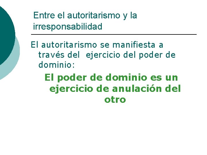 Entre el autoritarismo y la irresponsabilidad El autoritarismo se manifiesta a través del ejercicio