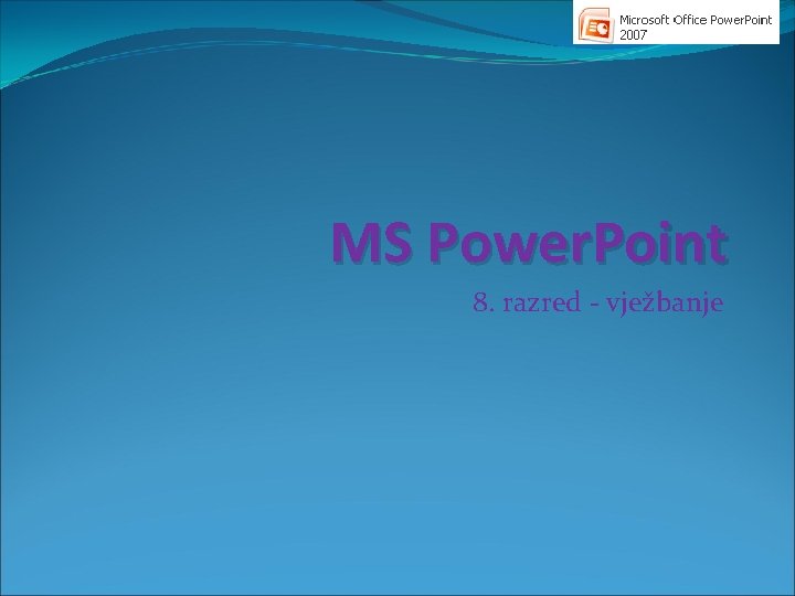 MS Power. Point 8. razred - vježbanje 