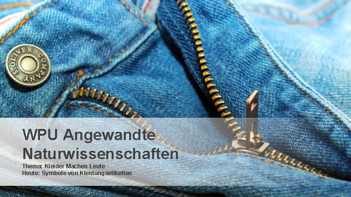 WPU Angewandte Naturwissenschaften Thema: Kleider Machen Leute Heute: Symbole von Kleidungsetiketten 