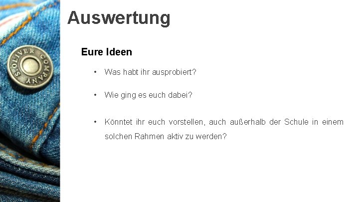 Auswertung Eure Ideen • Was habt ihr ausprobiert? • Wie ging es euch dabei?