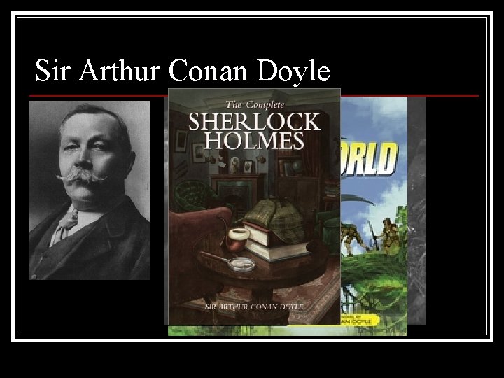 Sir Arthur Conan Doyle 