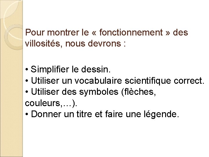 Pour montrer le « fonctionnement » des villosités, nous devrons : • Simplifier le