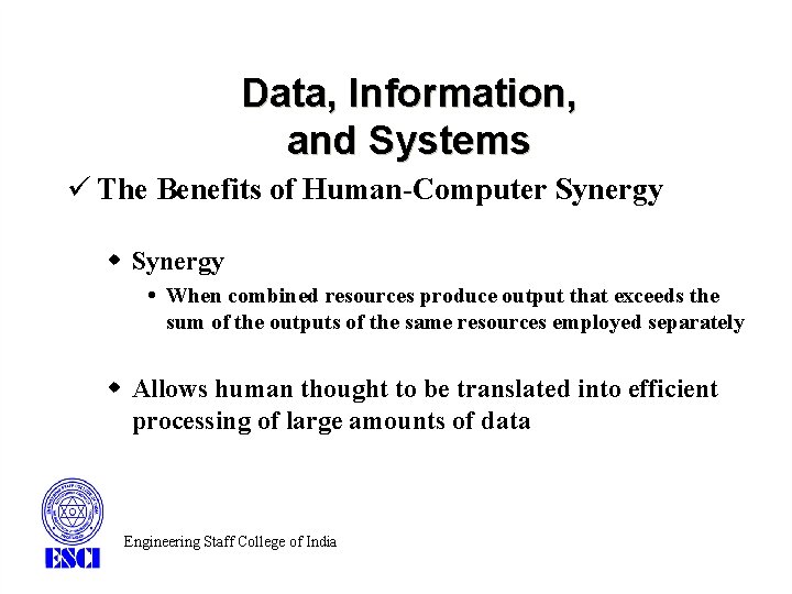 Data, Information, and Systems ü The Benefits of Human-Computer Synergy w Synergy When combined Data, Information, and Systems ü The Benefits of Human-Computer Synergy w Synergy When combined