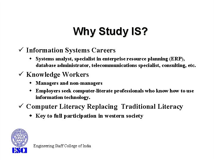 Why Study IS? ü Information Systems Careers w Systems analyst, specialist in enterprise resource Why Study IS? ü Information Systems Careers w Systems analyst, specialist in enterprise resource