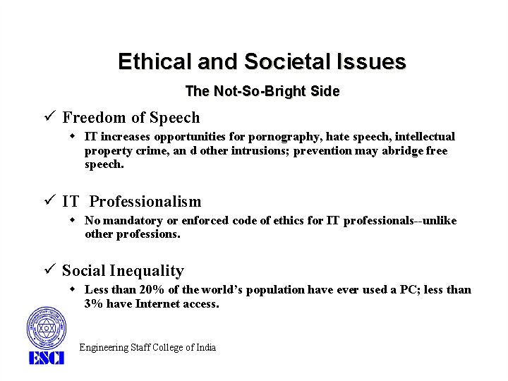 Ethical and Societal Issues The Not-So-Bright Side ü Freedom of Speech w IT increases Ethical and Societal Issues The Not-So-Bright Side ü Freedom of Speech w IT increases