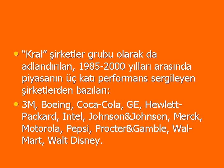 • “Kral” şirketler grubu olarak da adlandırılan, 1985 -2000 yılları arasında piyasanın üç • “Kral” şirketler grubu olarak da adlandırılan, 1985 -2000 yılları arasında piyasanın üç