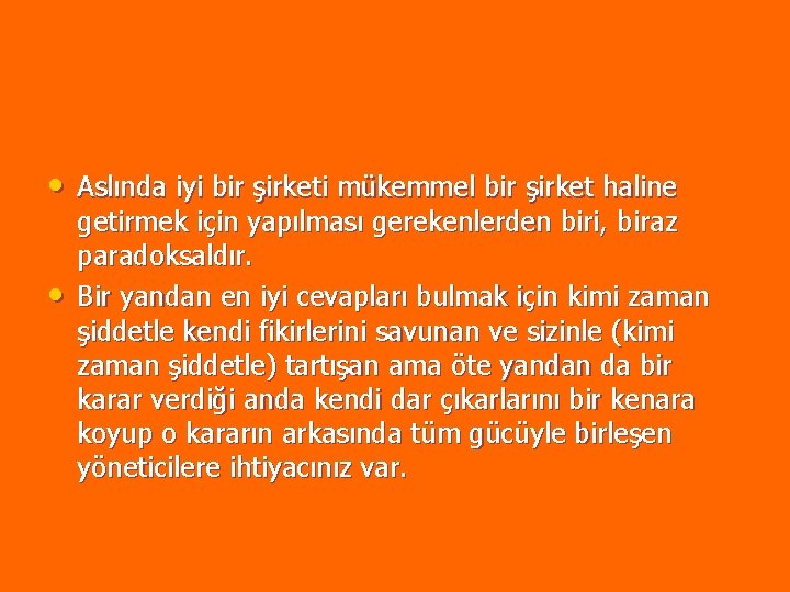 • Aslında iyi bir şirketi mükemmel bir şirket haline • getirmek için yapılması • Aslında iyi bir şirketi mükemmel bir şirket haline • getirmek için yapılması