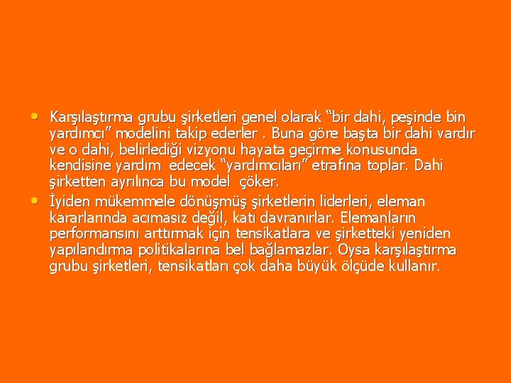 • Karşılaştırma grubu şirketleri genel olarak “bir dahi, peşinde bin • yardımcı” modelini • Karşılaştırma grubu şirketleri genel olarak “bir dahi, peşinde bin • yardımcı” modelini