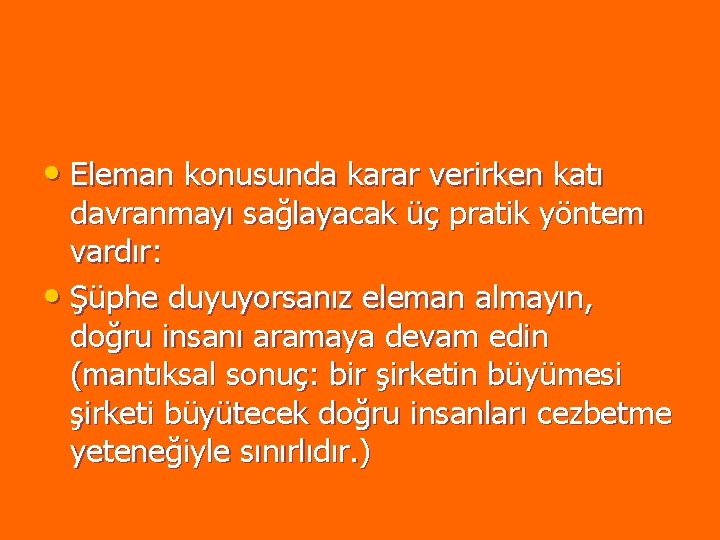 • Eleman konusunda karar verirken katı davranmayı sağlayacak üç pratik yöntem vardır: • • Eleman konusunda karar verirken katı davranmayı sağlayacak üç pratik yöntem vardır: •