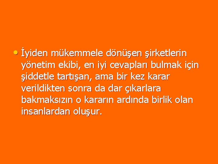 • İyiden mükemmele dönüşen şirketlerin yönetim ekibi, en iyi cevapları bulmak için şiddetle • İyiden mükemmele dönüşen şirketlerin yönetim ekibi, en iyi cevapları bulmak için şiddetle