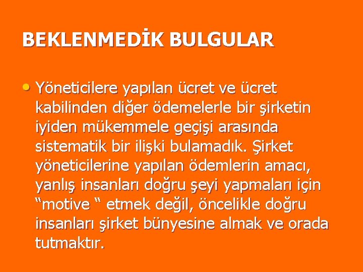 BEKLENMEDİK BULGULAR • Yöneticilere yapılan ücret ve ücret kabilinden diğer ödemelerle bir şirketin iyiden BEKLENMEDİK BULGULAR • Yöneticilere yapılan ücret ve ücret kabilinden diğer ödemelerle bir şirketin iyiden