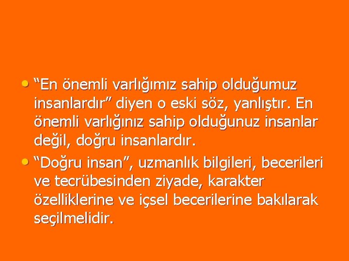 • “En önemli varlığımız sahip olduğumuz insanlardır” diyen o eski söz, yanlıştır. En • “En önemli varlığımız sahip olduğumuz insanlardır” diyen o eski söz, yanlıştır. En