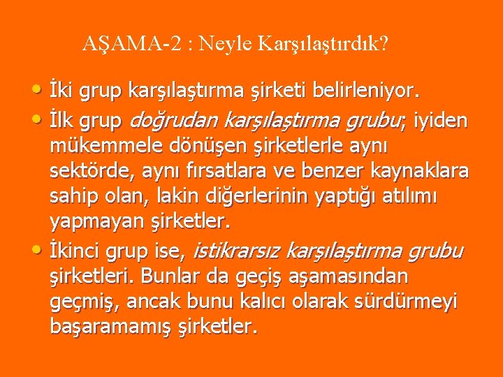 AŞAMA-2 : Neyle Karşılaştırdık? • İki grup karşılaştırma şirketi belirleniyor. • İlk grup doğrudan AŞAMA-2 : Neyle Karşılaştırdık? • İki grup karşılaştırma şirketi belirleniyor. • İlk grup doğrudan