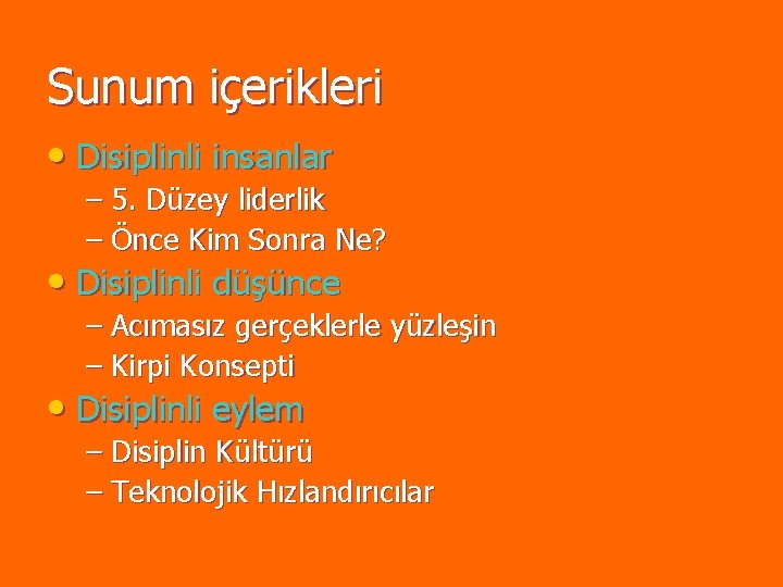 Sunum içerikleri • Disiplinli insanlar – 5. Düzey liderlik – Önce Kim Sonra Ne? Sunum içerikleri • Disiplinli insanlar – 5. Düzey liderlik – Önce Kim Sonra Ne?