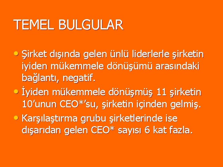 TEMEL BULGULAR • Şirket dışında gelen ünlü liderlerle şirketin iyiden mükemmele dönüşümü arasındaki bağlantı, TEMEL BULGULAR • Şirket dışında gelen ünlü liderlerle şirketin iyiden mükemmele dönüşümü arasındaki bağlantı,