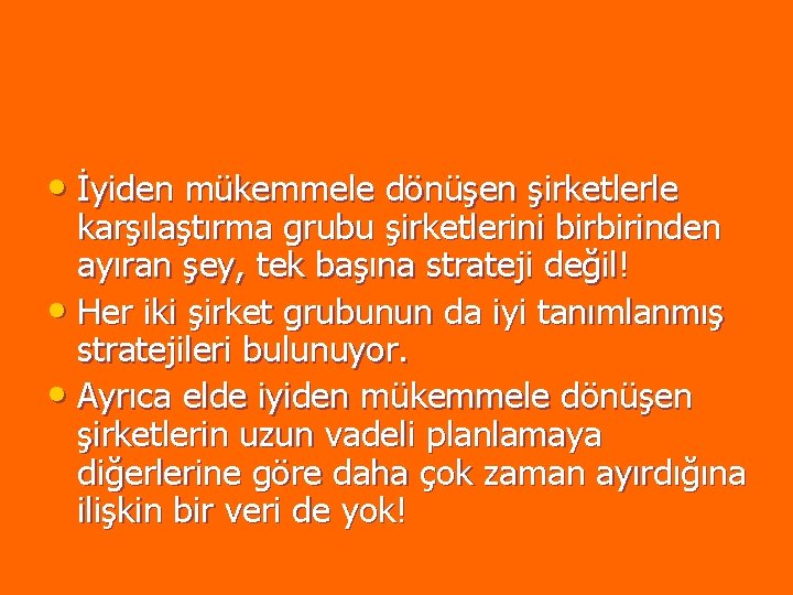 • İyiden mükemmele dönüşen şirketlerle karşılaştırma grubu şirketlerini birbirinden ayıran şey, tek başına • İyiden mükemmele dönüşen şirketlerle karşılaştırma grubu şirketlerini birbirinden ayıran şey, tek başına