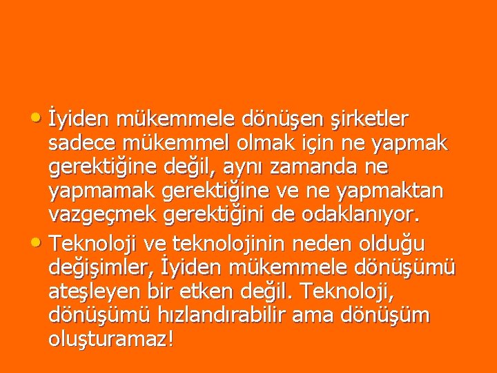 • İyiden mükemmele dönüşen şirketler sadece mükemmel olmak için ne yapmak gerektiğine değil, • İyiden mükemmele dönüşen şirketler sadece mükemmel olmak için ne yapmak gerektiğine değil,