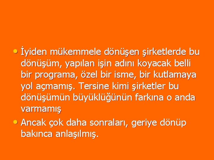 • İyiden mükemmele dönüşen şirketlerde bu dönüşüm, yapılan işin adını koyacak belli bir • İyiden mükemmele dönüşen şirketlerde bu dönüşüm, yapılan işin adını koyacak belli bir
