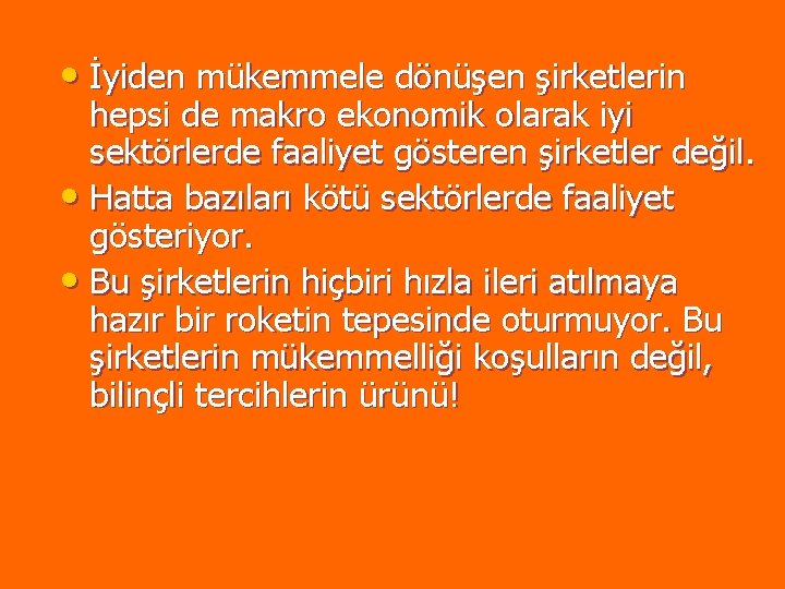 • İyiden mükemmele dönüşen şirketlerin hepsi de makro ekonomik olarak iyi sektörlerde faaliyet • İyiden mükemmele dönüşen şirketlerin hepsi de makro ekonomik olarak iyi sektörlerde faaliyet