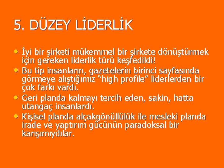 5. DÜZEY LİDERLİK • İyi bir şirketi mükemmel bir şirkete dönüştürmek • • • 5. DÜZEY LİDERLİK • İyi bir şirketi mükemmel bir şirkete dönüştürmek • • •
