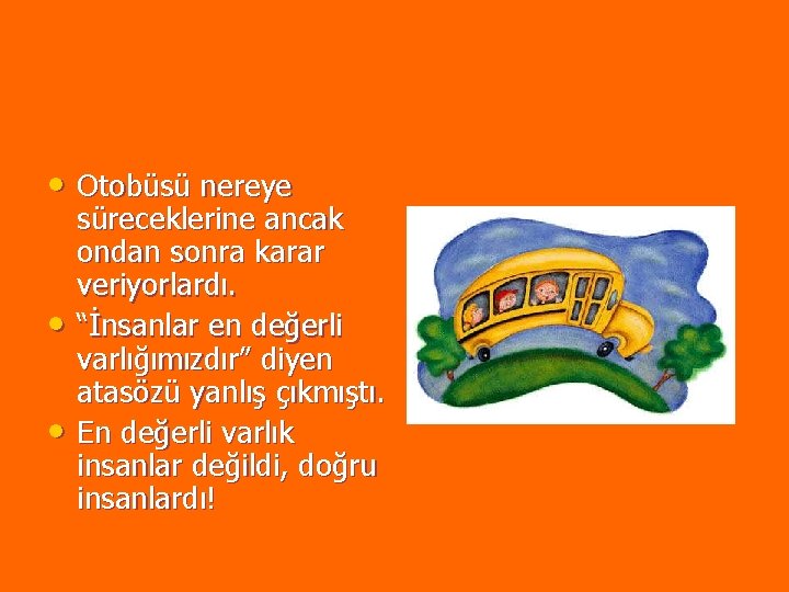 • Otobüsü nereye • • süreceklerine ancak ondan sonra karar veriyorlardı. “İnsanlar en • Otobüsü nereye • • süreceklerine ancak ondan sonra karar veriyorlardı. “İnsanlar en