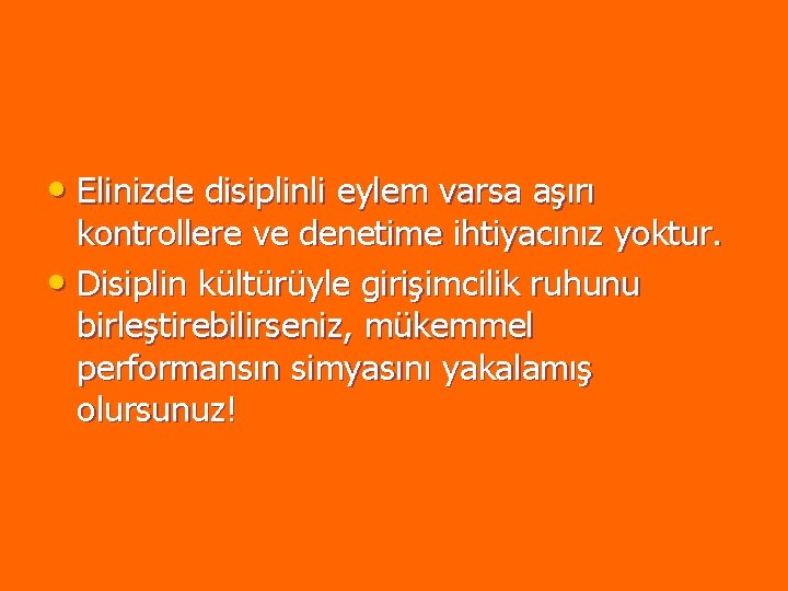 • Elinizde disiplinli eylem varsa aşırı kontrollere ve denetime ihtiyacınız yoktur. • Disiplin • Elinizde disiplinli eylem varsa aşırı kontrollere ve denetime ihtiyacınız yoktur. • Disiplin