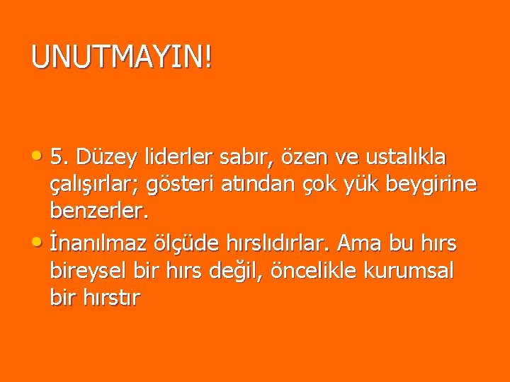UNUTMAYIN! • 5. Düzey liderler sabır, özen ve ustalıkla çalışırlar; gösteri atından çok yük UNUTMAYIN! • 5. Düzey liderler sabır, özen ve ustalıkla çalışırlar; gösteri atından çok yük