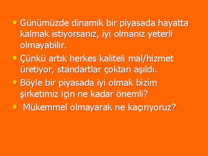 • Günümüzde dinamik bir piyasada hayatta kalmak istiyorsanız, iyi olmanız yeterli olmayabilir. • • Günümüzde dinamik bir piyasada hayatta kalmak istiyorsanız, iyi olmanız yeterli olmayabilir. •