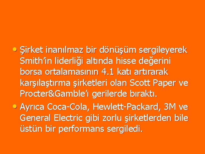 • Şirket inanılmaz bir dönüşüm sergileyerek Smith’in liderliği altında hisse değerini borsa ortalamasının • Şirket inanılmaz bir dönüşüm sergileyerek Smith’in liderliği altında hisse değerini borsa ortalamasının