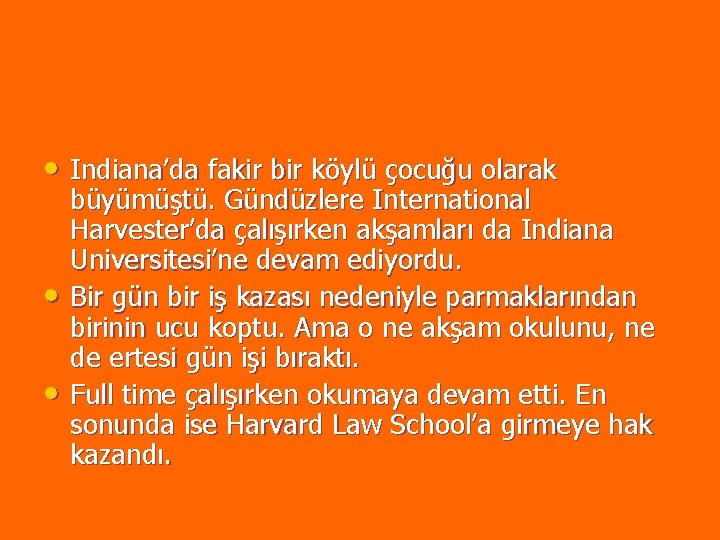 • Indiana’da fakir bir köylü çocuğu olarak • • büyümüştü. Gündüzlere International Harvester’da • Indiana’da fakir bir köylü çocuğu olarak • • büyümüştü. Gündüzlere International Harvester’da