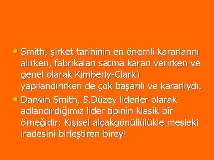 • Smith, şirket tarihinin en önemli kararlarını alırken, fabrikaları satma kararı verirken ve • Smith, şirket tarihinin en önemli kararlarını alırken, fabrikaları satma kararı verirken ve