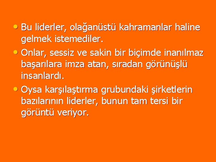 • Bu liderler, olağanüstü kahramanlar haline gelmek istemediler. • Onlar, sessiz ve sakin • Bu liderler, olağanüstü kahramanlar haline gelmek istemediler. • Onlar, sessiz ve sakin