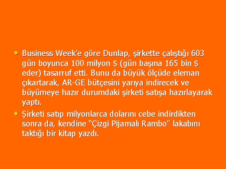 • Business Week’e göre Dunlap, şirkette çalıştığı 603 • gün boyunca 100 milyon • Business Week’e göre Dunlap, şirkette çalıştığı 603 • gün boyunca 100 milyon