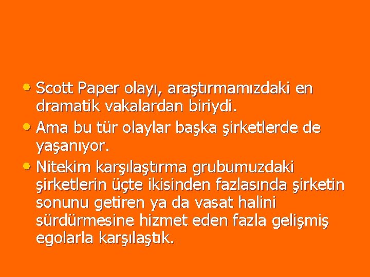 • Scott Paper olayı, araştırmamızdaki en dramatik vakalardan biriydi. • Ama bu tür • Scott Paper olayı, araştırmamızdaki en dramatik vakalardan biriydi. • Ama bu tür