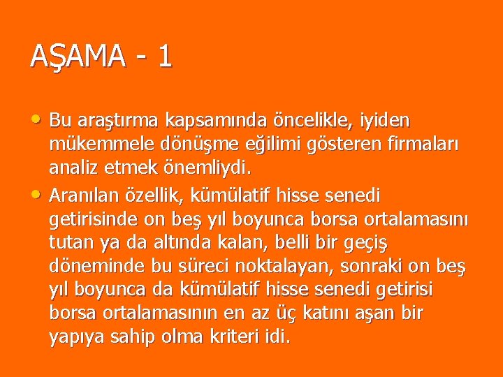AŞAMA - 1 • Bu araştırma kapsamında öncelikle, iyiden • mükemmele dönüşme eğilimi gösteren AŞAMA - 1 • Bu araştırma kapsamında öncelikle, iyiden • mükemmele dönüşme eğilimi gösteren