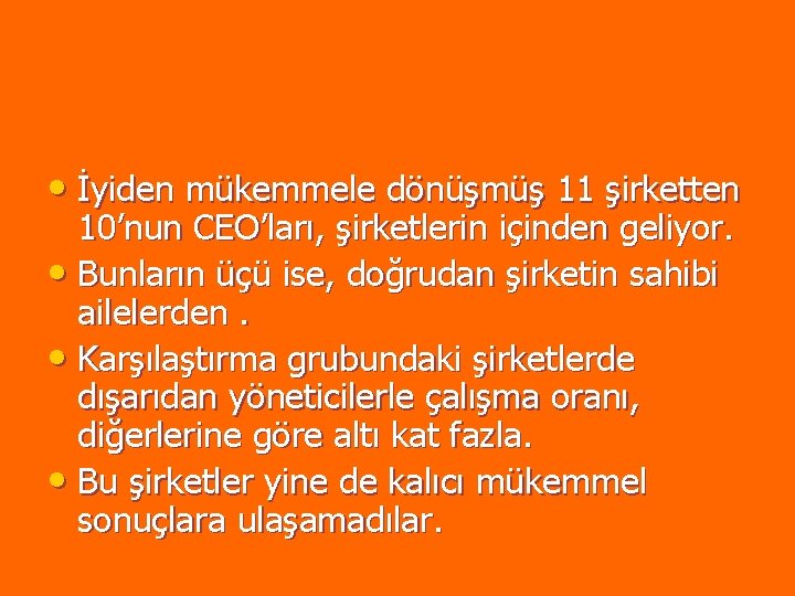 • İyiden mükemmele dönüşmüş 11 şirketten 10’nun CEO’ları, şirketlerin içinden geliyor. • Bunların • İyiden mükemmele dönüşmüş 11 şirketten 10’nun CEO’ları, şirketlerin içinden geliyor. • Bunların